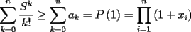 TEX: \[<br />\sum\limits_{k = 0}^n {\frac{{S^k }}<br />{{k!}} \ge \sum\limits_{k = 0}^n {a_k }  = P\left( 1 \right) = \prod\limits_{i = 1}^n {\left( {1 + x_i } \right)} } <br />\]