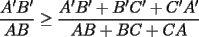 TEX: $$\frac{A'B'}{AB} \ge \frac{A'B'+B'C'+C'A'}{AB+BC+CA}$$