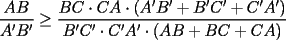 TEX: $$\frac{AB}{A'B'} \ge \frac{BC\cdot CA\cdot (A'B'+B'C'+C'A')}{B'C'\cdot C'A'\cdot (AB+BC+CA)}$$