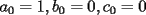 TEX: $a_0=1,b_0=0,c_0=0$