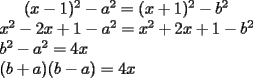 TEX: $(x-1)^2 -a^2 = (x+1)^2 - b^2$ \\<br />$x^2 -2x +1 -a^2 = x^2 +2x +1 - b^2$ \\<br />$b^2 -a^2 = 4x$ \\<br />$(b+a) (b-a) = 4x$