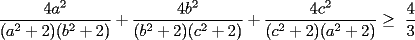 TEX: \frac{4a^2}{(a^2+2)(b^2+2)}+\frac{4b^2}{(b^2+2)(c^2+2)}+\frac{4c^2}{(c^2+2)(a^2+2)}\ge \frac{4}{3}