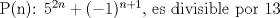 TEX:  P(n):  $5^{2n} + (-1)^{n+1}$,  es divisible por 13 