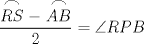 TEX: \[<br />\frac{\stackrel{\displaystyle\frown}{RS} - \stackrel{\displaystyle\frown}{AB}}<br />{2} = \angle RPB<br />\]<br />