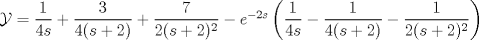 TEX: $ \mathcal{Y} = \dfrac{1}{4s} + \dfrac{3}{4(s+2)} + \dfrac{7}{2(s+2)^2}  - e^{-2s} \left(\dfrac{1}{4s} - \dfrac{1}{4(s+2)} - \dfrac{1}{2(s+2)^2} \right)$