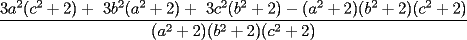 TEX: \frac{3a^2(c^2+2)+ 3b^2(a^2+2)+ 3c^2(b^2+2)-(a^2+2)(b^2+2)(c^2+2)}{(a^2+2)(b^2+2)(c^2+2)}