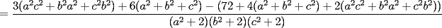 TEX: =\frac{3(a^2c^2+b^2a^2+c^2b^2)+6(a^2+b^2+c^2)-(72+4(a^2+b^2+c^2)+2(a^2c^2+b^2a^2+c^2b^2))}{(a^2+2)(b^2+2)(c^2+2)}