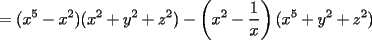 TEX: $\displaystyle =(x^5-x^2)(x^2+y^2+z^2)-\left(x^2-\frac{1}{x}\right)(x^5+y^2+z^2)$