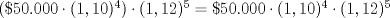 TEX: $(\$50.000 \cdot (1,10)^4) \cdot (1,12)^5=\$50.000 \cdot (1,10)^4 \cdot (1,12)^5$