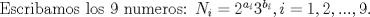 TEX: Escribamos los 9 numeros: $N_i=2^{a_i}3^{b_i}, i=1,2,...,9.$