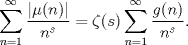 TEX: $\displaystyle \sum_{n=1}^{\infty} \frac{|\mu(n)|}{n^{s}} = \zeta(s) \sum_{n=1}^{\infty} \frac{g(n)}{n^{s}}$.