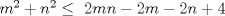 TEX: $\ m^2+n^2 \le \ 2mn-2m-2n+4$ 