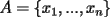 TEX: $A=\{x_1,...,x_n\}$