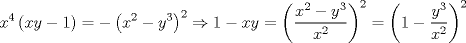 TEX: $$<br />x^4 \left( {xy - 1} \right) =  - \left( {x^2  - y^3 } \right)^2  \Rightarrow 1 - xy = \left( {\frac{{x^2  - y^3 }}<br />{{x^2 }}} \right)^2  = \left( {1 - \frac{{y^3 }}<br />{{x^2 }}} \right)^2 <br />$$