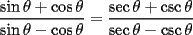 TEX: <br />\[<br />\dfrac{{\sin \theta  + \cos \theta }}{{\sin \theta  - \cos \theta }} = \frac{{\sec \theta  + \csc \theta }}{{\sec \theta  - \csc \theta }}<br />\]<br />