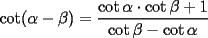 TEX: \[<br />\cot (\alpha  - \beta ) = \frac{{\cot \alpha  \cdot \cot \beta  + 1}}<br />{{\cot \beta  - \cot \alpha }}<br />\]