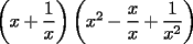 TEX: $\left(x+\displaystyle\frac{1}{x}\right)\left(x^2-\displaystyle\frac{x}{x}+\displaystyle\frac{1}{x^2}\right)$