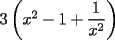 TEX: $3\left(x^2-1+\displaystyle\frac{1}{x^2}\right)$