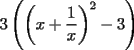 TEX: $3\left(\left(x+\displaystyle\frac{1}{x}\right)^2-3\right)$