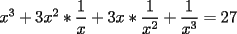 TEX: $x^3+3x^2*\displaystyle\frac{1}{x}+3x*\displaystyle\frac{1}{x^2}+\displaystyle\frac{1}{x^3}=27$