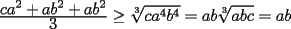 TEX: $\frac{\displaystyle{ca^2 + ab^2 + ab^2}}{\displaystyle{3}}\ge \sqrt[3]{ca^4b^4} = ab \sqrt[3]{abc} = ab$