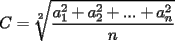 TEX: $\displaystyle C=\sqrt[2]{\frac{a_1^2+a_2^2+...+a_n^2}{n}}$