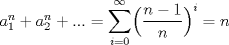 TEX: $a_1^n+a_2^n+...=\displaystyle \sum_{i=0}^{\infty}\Bigl(\dfrac{n-1}{n}\Bigr )^i=n$