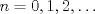 TEX: $n=0,1,2,\ldots$