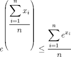 TEX: $e^{\left( \dfrac{\displaystyle \sum^{n}_{i=1}x_i}{n}\right)}\leq \dfrac{\displaystyle \sum^{n}_{i=1}e^{x_i}}{n}$