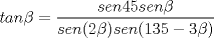 TEX: $\ tan\beta = \dfrac{sen45 sen\beta}{sen(2\beta) sen(135-3\beta)}$