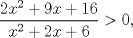 TEX: \[<br />\frac{{2x^2  + 9x + 16}}<br />{{x^2  + 2x + 6}} > 0,<br />\]