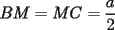 TEX: $\displaystyle BM=MC=\frac{a}{2}$