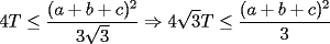 TEX: $\displaystyle 4T\le \frac{(a+b+c)^2}{3\sqrt{3}}\Rightarrow 4\sqrt{3}T\le \frac{(a+b+c)^2}{3}$