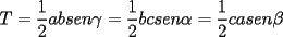 TEX: $\displaystyle T=\frac{1}{2}ab sen{\gamma}=\frac{1}{2}bc sen{\alpha}=\frac{1}{2}ca sen{\beta}$