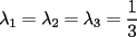 TEX: $\displaystyle \lambda_1=\lambda_2=\lambda_3=\frac{1}{3}$