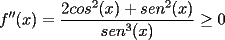 TEX: $\displaystyle f^{\prime\prime}(x)=\frac{2cos^2(x)+sen^2(x)}{sen^3(x)}\ge 0$