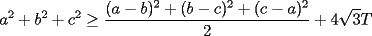 TEX: $\displaystyle a^2+b^2+c^2\ge \frac{(a-b)^2+(b-c)^2+(c-a)^2}{2}+4\sqrt{3}T$