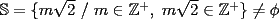 TEX: $\mathbb{S}=\{m\sqrt{2}\ /\ m\in\mathbb{Z}^+,\ m\sqrt{2}\in\mathbb{Z}^+\}\not=\phi$