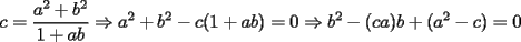 TEX: $\displaystyle c=\frac{a^2+b^2}{1+ab}\Rightarrow a^2+b^2-c(1+ab)=0\Rightarrow b^2-(ca)b+(a^2-c)=0$