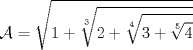 TEX: $$\mathcal{A}=\sqrt{1+\sqrt[3]{2+\sqrt[4]{3+\sqrt[5]{4}}}}$$