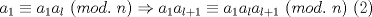 TEX: $a_1\equiv{a_1a_l}\ (mod.\ n)\Rightarrow{a_1a_{l+1}}\equiv{a_1}a_la_{l+1}\ (mod.\ n)\ (2)$