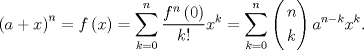 TEX: \[{\left( {a + x} \right)^n} = f\left( x \right) = \sum\limits_{k = 0}^n {\frac{{{f^n}\left( 0 \right)}}<br />{{k!}}{x^k}}  = \sum\limits_{k = 0}^n {\left( \begin{gathered}<br />  n \hfill \\<br />  k \hfill \\ <br />\end{gathered}  \right){a^{n - k}}{x^k}} .\]<br />