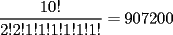 TEX: \begin{displaymath}\frac{10!}{2!2!1!1!1!1!1!1!} =907200\end{displaymath}