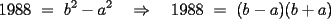 TEX: 1988 = b^2-a^2   \Rightarrow   1988 = (b-a)(b+a)