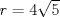 TEX: $r = 4\sqrt{5}$