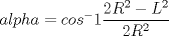 TEX: $alpha= cos^-1 \dfrac{2R^2-L^2}{2R^2}$