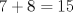 TEX: \[<br />7 + 8 = 15<br />\]<br /> 