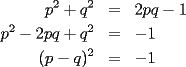 TEX: \begin{eqnarray*}<br />p^2 + q^2&=&2pq -1\\<br />p^2 - 2pq + q^2&=& -1\\<br />(p-q)^2& =& -1<br />\end{eqnarray*}