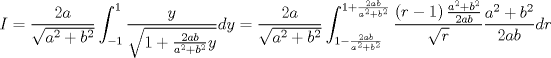 TEX: $$<br />I = \frac{{2a}}<br />{{\sqrt {a^2  + b^2 } }}\int_{ - 1}^1 {\frac{y}<br />{{\sqrt {1 + \frac{{2ab}}<br />{{a^2  + b^2 }}y} }}dy}  = \frac{{2a}}<br />{{\sqrt {a^2  + b^2 } }}\int_{1 - \frac{{2ab}}<br />{{a^2  + b^2 }}}^{1 + \frac{{2ab}}<br />{{a^2  + b^2 }}} {\frac{{\left( {r - 1} \right)\frac{{a^2  + b^2 }}<br />{{2ab}}}}<br />{{\sqrt r }}\frac{{a^2  + b^2 }}<br />{{2ab}}dr} <br />$$