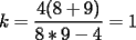 TEX: $k=\displaystyle\frac{4(8+9)}{8*9-4}=1$